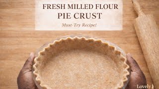 Homemade Flaky Pie Crust Using Fresh Milled Flour (So Easy!)