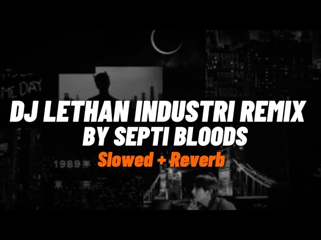 Dj Lethal Industri Remix By Septi bloods - Slowed + Reverb 🎧 class=