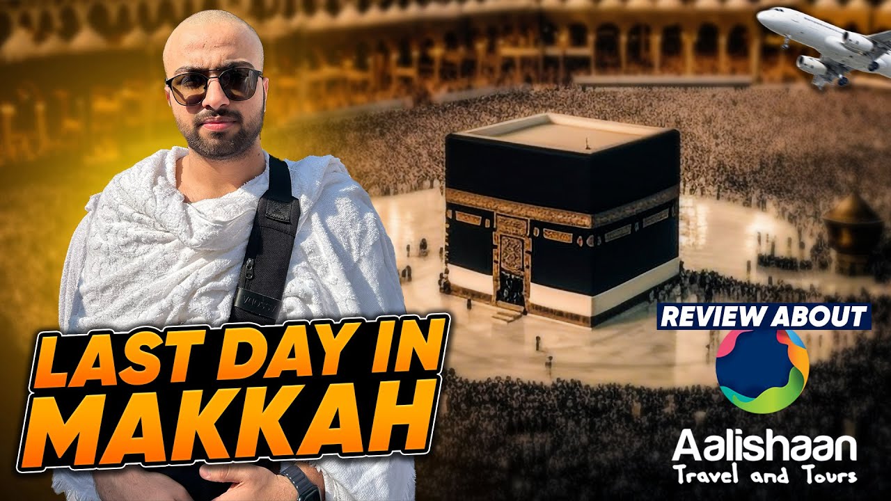 Last Day In Saudi Arabia 💔 | Khana Kaaba ( Masjid al-Haram ) ❤️ Aalishan Travels Honest Review