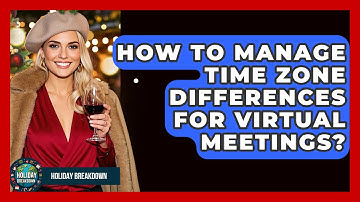 How To Manage Time Zone Differences For Virtual Meetings? - Holiday Breakdown