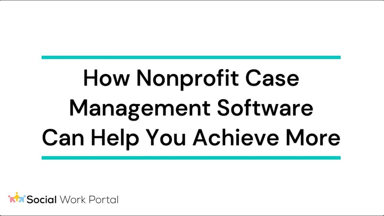 How Nonprofit Case Management Software Can Help You Achieve More - YouTube