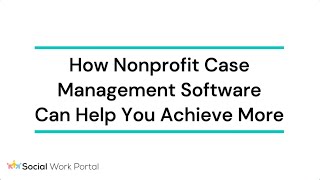 How Nonprofit Case Management Software Can Help You Achieve More