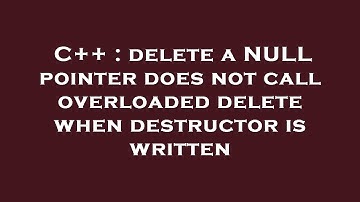 C++ : delete a NULL pointer does not call overloaded delete when destructor is written