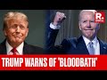Donald Trump warns of ‘bloodbath’ if not elected US President
