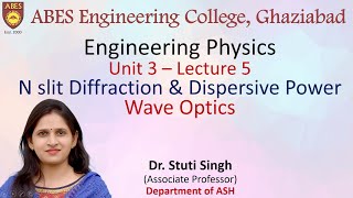 Lecture 5 (Unit 3) || N slit Diffraction & Dispersive Power - Wave Optics || Engineering Physics