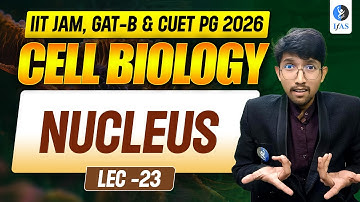 𝐍𝐮𝐜𝐥𝐞𝐮𝐬 | 𝐂𝐄𝐋𝐋 𝐁𝐈𝐎𝐋𝐎𝐆𝐘 𝐋-𝟐𝟑 | 𝐈𝐈𝐓 𝐉𝐀𝐌, 𝐆𝐀𝐓-𝐁 & 𝐂𝐔𝐄𝐓 𝐏𝐆 𝟐𝟎𝟐𝟔 | 𝐈𝐅𝐀𝐒