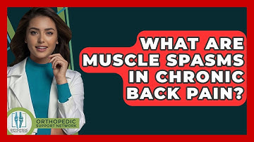What Are Muscle Spasms In Chronic Back Pain? - Orthopedic Support Network