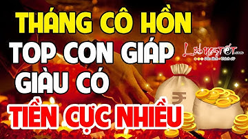 Tháng Cô Hồn 2019 Top Con Giáp Tài Lộc Ùn Ùn Tới Tiền Bạc Dư Dôi Tiêu Không Hết - Tử vi 12 con giáp