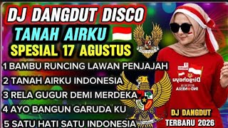 TANAH AIRKU 🇮🇩 DJ DANGDUT DISCO 2026 🇮🇩 SPESIAL 17 AGUSTUS 🔥
