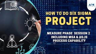 How to do Six Sigma Projects - MeasurePhase - Class 2 including MSA & As-is ProcessCapability