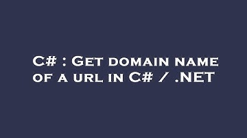 C# : Get domain name of a url in C# / .NET