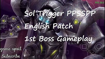 Sol Trigger PPSSPP English Patch 1st Boss Gameplay
