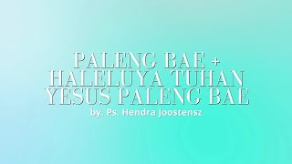 Download lagu PALENG BAE | HALELUYA TUHAN YESUS PALENG BAE By. Ps Hendra Joostensz | WC5 - FOC Music Production