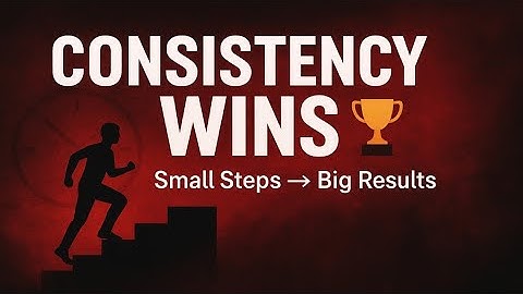 The Power of Consistency | How Small Daily Steps Create Massive Success