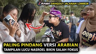 TAMPILAN GOKIL NASROEL PALING PINDANG VERSI ARABIAN LOMBOK BARENG DANGDUT JALANAN IRAMA DOPANG