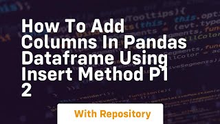 how to add columns in pandas dataframe using insert method p1 2