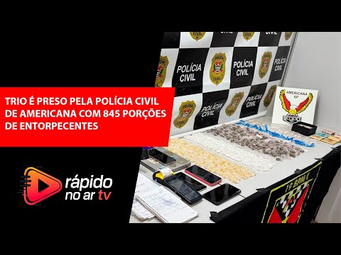 Trio é preso pela Polícia Civil de Americana com 845 porções de entorpecentes