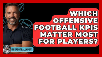 Which Offensive Football KPIs Matter Most For Players? - The Football Xpert