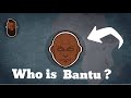 Who is Bantu?