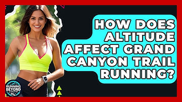How Does Altitude Affect Grand Canyon Trail Running? - Running Beyond Limits
