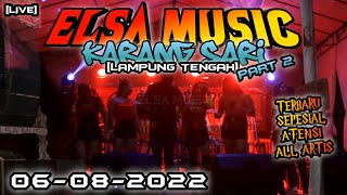 [PART 2] ELSA MUSIC LIVE KARANGSARI LAMPUNG TENGAH TERBARU!! || ELSA MUSIC OFFICIAL 2022