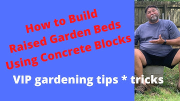 How to build a raised garden bed using concrete blocks as a VIP