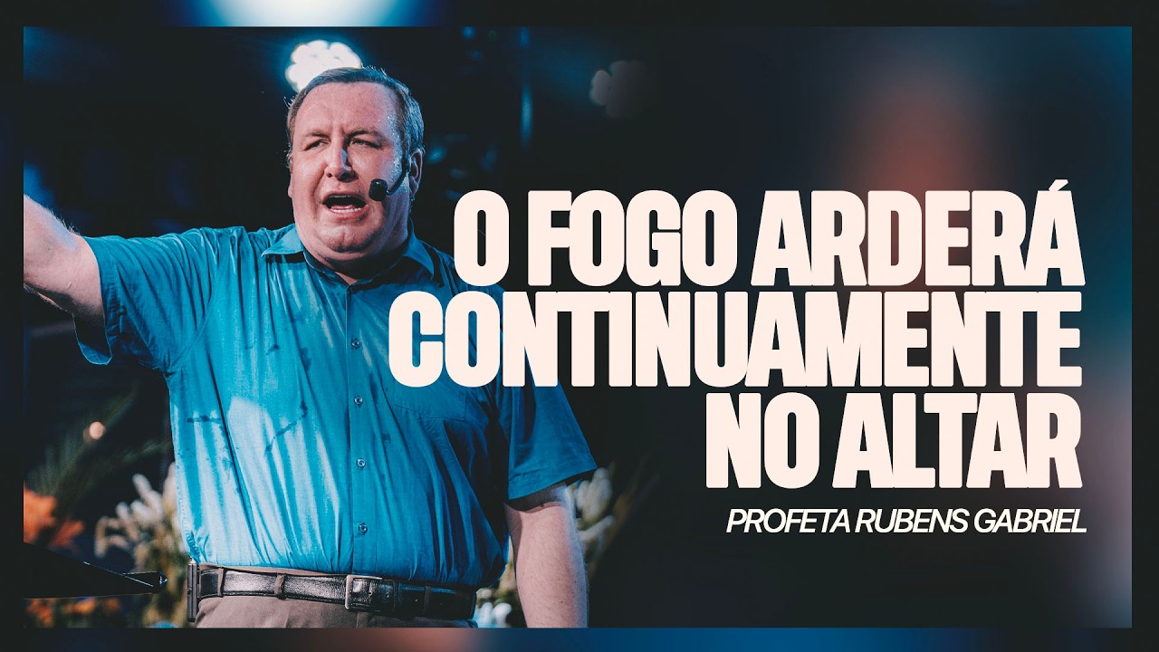 O fogo arderá continuamente no altar  | Profeta Rubens Gabriel