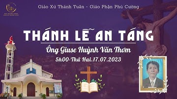 GXTT - TT THÁNH LỄ AN TÁNG ÔNG GIUSE HUỲNH VĂN THƠM - 05h00 - 17/07/2023.