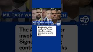 The Atlantic editor involved in Yemen Signal messaging controversy speaks out