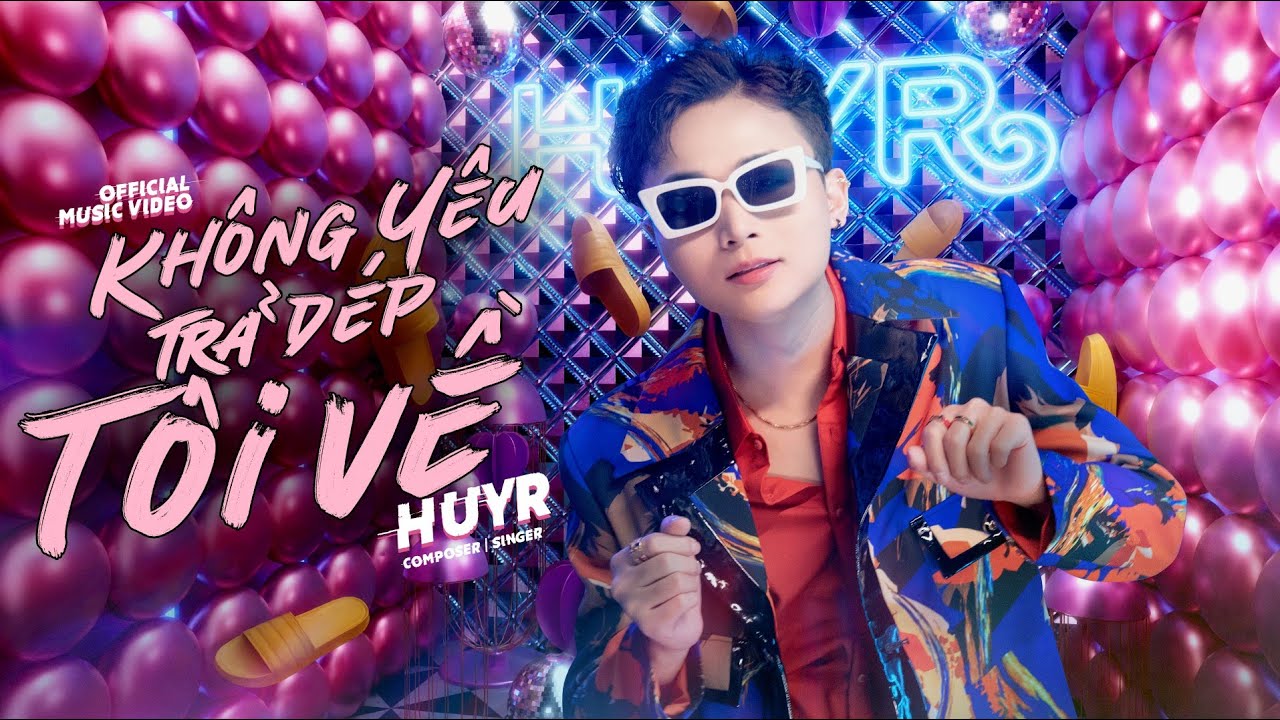 HuyR - Không Yêu Trả Dép Tôi Về (M/V)