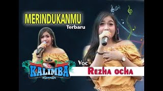 MERINDUKANMU Terbaru REZHA OCHA - OM KALIMBA MUSIC - LIVE BABADAN KARANGANOM KLATEN - 30 09 2018