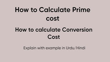 How to calculate Prime cost and conversion with example in Hindi/Urdu