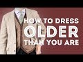 How To Dress Older Than You Are