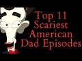 Top 11 Scariest American Dad Episodes (American Dad Video Essay)