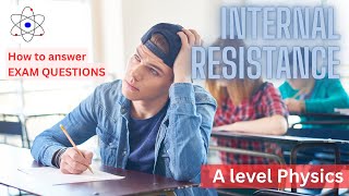 How to answer Internal Resistance exam questions Physics A level