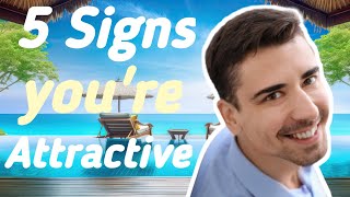 5 signs you're attractive (even if you don't think so)
