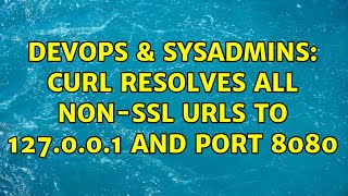 Celebrity DevOps & SysAdmins: curl resolves all non-SSL URLs to 127.0.0.1 and port 8080 Net Worth