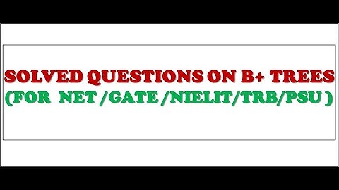 GATE SOLVED QUESTIONS ON B+ TREES|FOR GATE,NET,TRB,NIELIT,PSU EXAMS