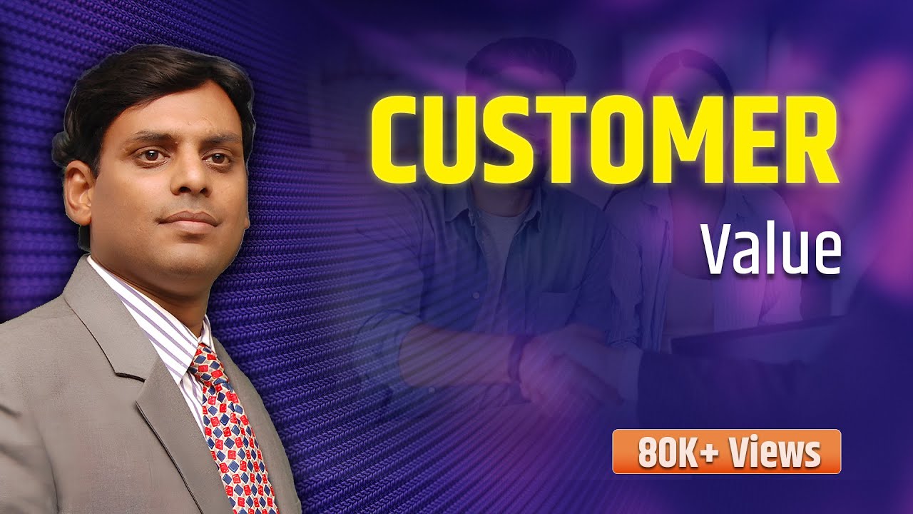 4. Customer Value in Marketing -Marketing by Prof. Vijay Prakash Anand