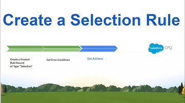 Create CPQ Selection Rules in 3 Easy Steps!
