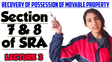 Section 7 and 8 of SRA | Recovery of possession movable property | SRA LECTURE 3