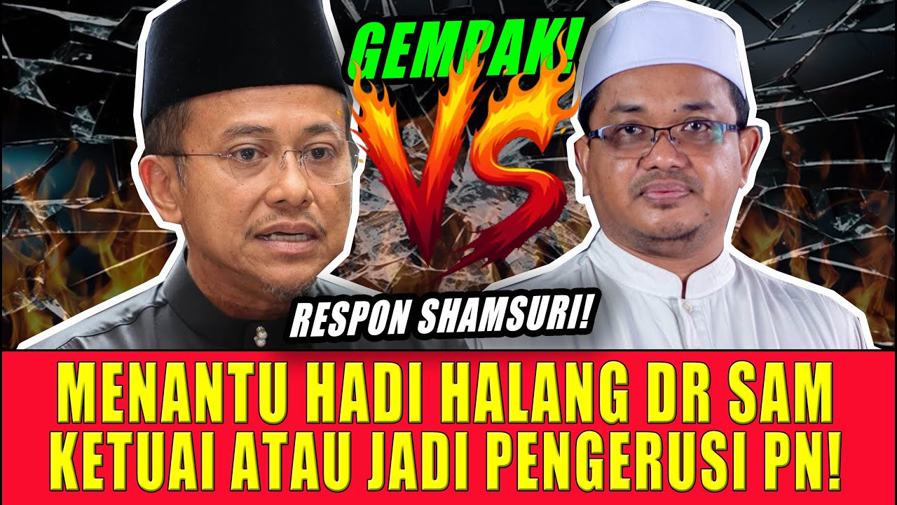PANAS! MENANTU HADI HALANG DR SAM KETUAI ATAU JADI PENGERUSI PN!