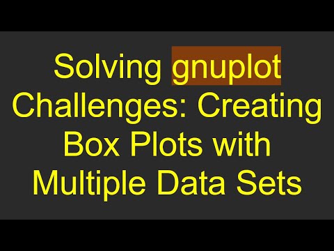 Solving gnuplot Challenges: Creating Box Plots with Multiple Data Sets