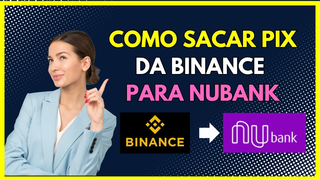 Como sacar da Binance via pix para Nubank
