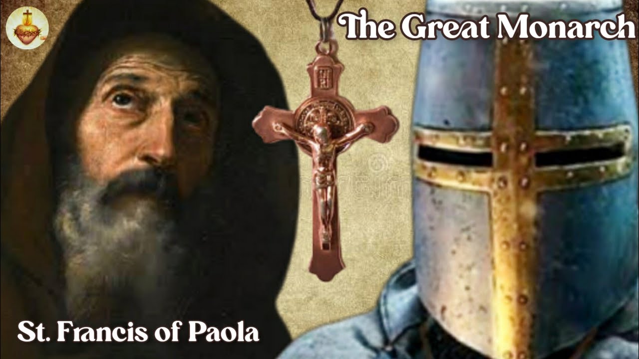 The Great Catholic Monarch & The Holy Cross Bearers of JESUS CHRIST Prophecy of St. Francis of Paola