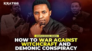 HOW TO WAR AGAINST WITCHCRAFT AND DEMONIC CONSPIRACY || APOSTLE MICHAEL OROKPO