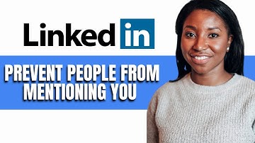 HOW TO PREVENT PEOPLE FROM MENTIONING YOU ON LINKEDIN