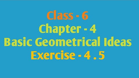 Exercise - 4.5, Chapter-4, Basic Geometrical Ideas, Class 6 Maths NCERT, e Vidya
