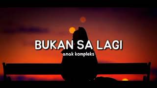 BUKAN SA LAGI,  ANAK KOMPLEKS