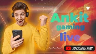Ankit gaming लाइव है!